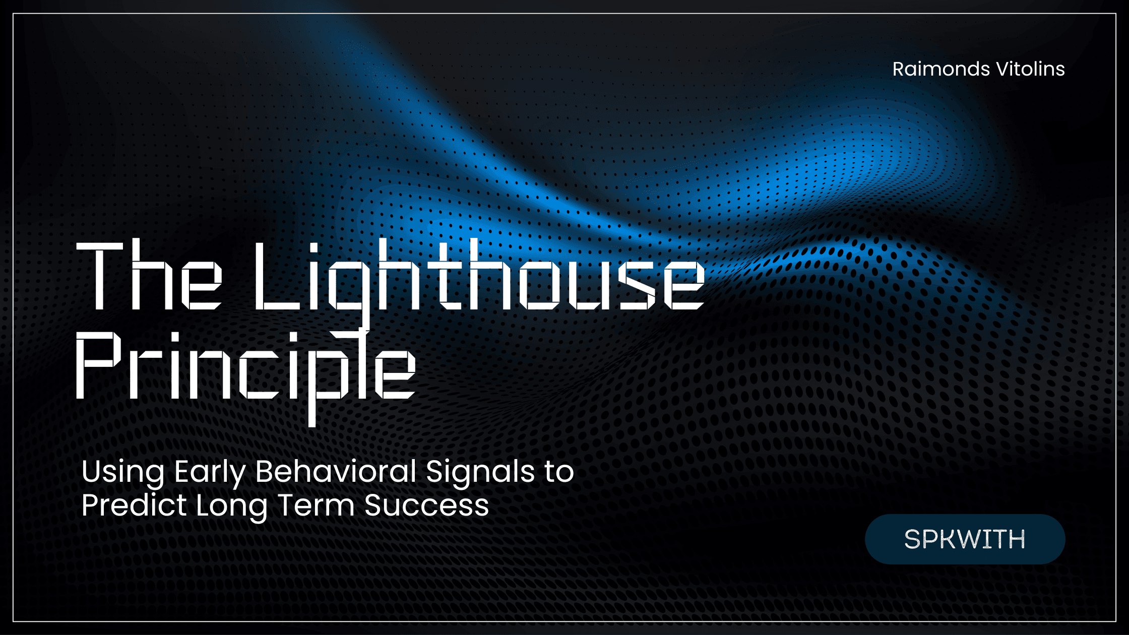 The Lighthouse Principle - Using Early Behavioral Signals to Predict Long Term Success
